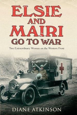 Bild des Verkufers fr Elsie and Mairi Go to War: Two Extraordinary Women on the Western Front zum Verkauf von WeBuyBooks