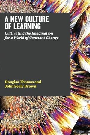 Seller image for A New Culture of Learning: Cultivating the Imagination for a World of Constant Change for sale by WeBuyBooks 2
