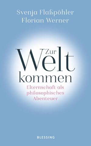 Zur Welt kommen: Elternschaft als philosophisches Abenteuer