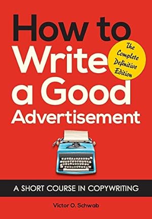 Seller image for How to Write a Good Advertisement: A Short Course in Copywriting for sale by WeBuyBooks
