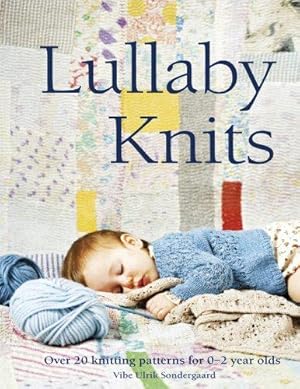 Bild des Verkufers fr Lullaby Knits: Over 20 knitting patterns for 0"2 year olds zum Verkauf von WeBuyBooks 2