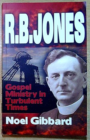 Imagen del vendedor de R.B. Jones: Gospel Ministry in Turbulent Times a la venta por Pendleburys - the bookshop in the hills