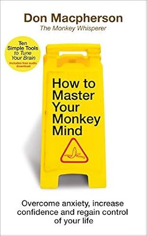 Bild des Verkufers fr How to Master Your Monkey Mind: Overcome anxiety, increase confidence and regain control of your life zum Verkauf von WeBuyBooks