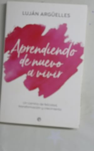 Imagen del vendedor de Aprendiendo de nuevo a vivir : un camino de felicidad, transformacin y crecimiento a la venta por Librera Alonso Quijano