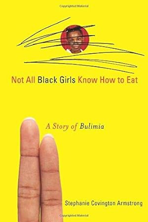 Seller image for Not All Black Girls Know How to Eat: A Story of Bulimia for sale by WeBuyBooks