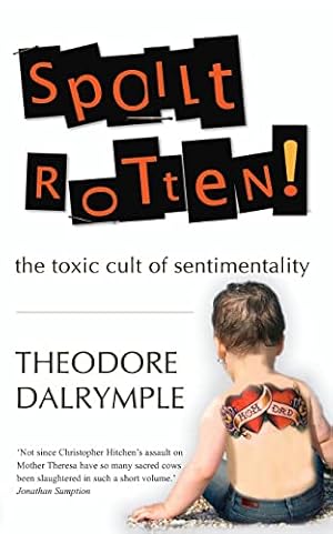 Seller image for Spoilt Rotten: The Toxic Cult of Sentimentality for sale by WeBuyBooks