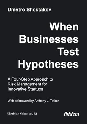 Bild des Verkufers fr When Businesses Test Hypotheses : A Four-Step Approach to Risk Management for Innovative Startups zum Verkauf von GreatBookPricesUK