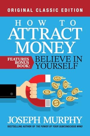 Image du vendeur pour How to Attract Money Features Bonus Book : Believe in Yourself mis en vente par GreatBookPrices