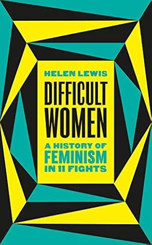 Seller image for Difficult Women: A History of Feminism in 11 Fights: A History of Feminism in 11 Fights (The Sunday Times Bestseller) for sale by WeBuyBooks