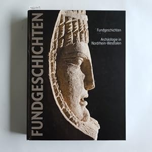 Fundgeschichten : Archäologie in Nordrhein-Westfalen