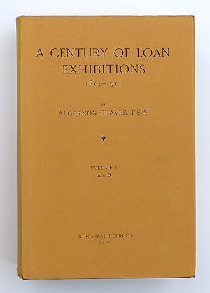 A Century of Loan Exhibitions 1813-1912: vol. 1: A-G,