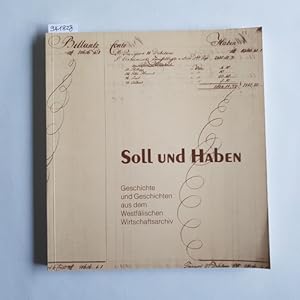 Bild des Verk�ufers f�r Soll und Haben : Geschichte und Geschichten aus dem Westf�lischen Wirtschaftsarchiv zum Verkauf von Gebrauchtb�cherlogistik  H.J. Lauterbach