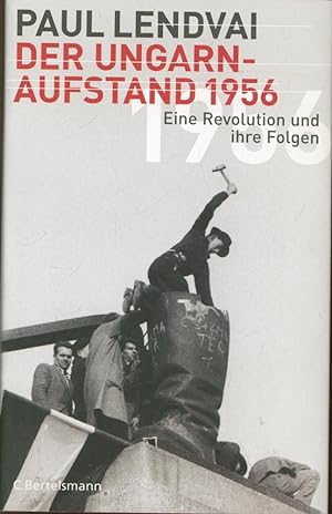 Bild des Verkufers fr Der Ungarnaufstand 1956: Eine Revolution und ihre Folgen zum Verkauf von Antiquariat Kastanienhof