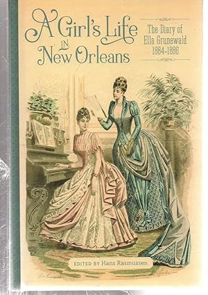 A Girl’s Life in New Orleans: The Diary of Ella Grunewald, 1884–1886 (The Hill Collection: Holdin...