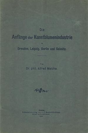 Bild des Verkufers fr Die Anfnge der Kunstblumenindustrie in Dresden, Leipzig, Berlin und Sebnitz zum Verkauf von Antiquariat Kastanienhof