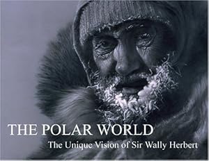 Seller image for The Polar World: The Unique Vision of Sir Wally Herbert for sale by WeBuyBooks