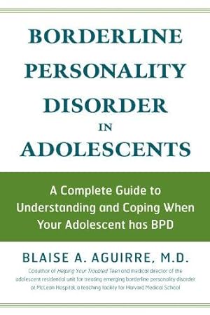 Bild des Verkufers fr Borderline Personality Disorder in Adolescents: A Complete Guide to Understanding and Coping When Your Adolescent Has BPD zum Verkauf von WeBuyBooks