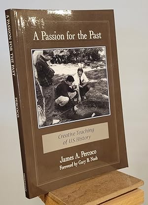 Imagen del vendedor de A Passion for the Past: Creative Teaching of U.S. History a la venta por Henniker Book Farm and Gifts