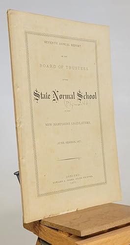 Bild des Verkufers fr Seventh Annual Report of the Board of Trustees of the State Normal School to the New Hampshire Legislature, June Session, 1877 zum Verkauf von Henniker Book Farm and Gifts