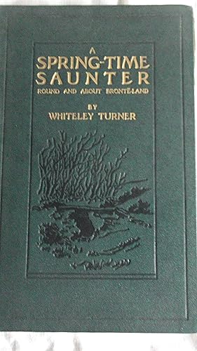 Imagen del vendedor de A Spring-Time Saunter Round About Bronte Land a la venta por A.G.Colven (Books)