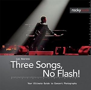Bild des Verkufers fr Three Songs, No Flash!: Your Ultimate Guide to Concert Photography zum Verkauf von WeBuyBooks
