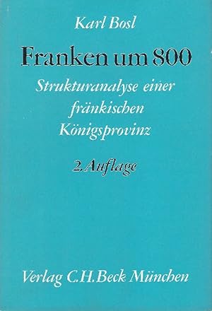 Franken um 800. Strukturanalyse einer fränkischen Königsprovinz.