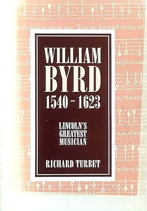 William Byrd, 1540-1623: Lincoln's Greatest Musician