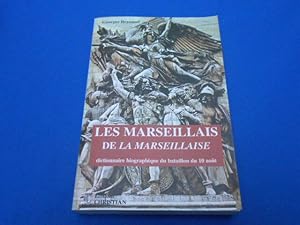 Les Marseillais de la Marseillaise. Dictionnaire biographique du bataillon du 10Août