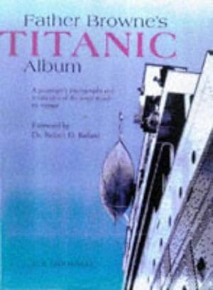 Bild des Verkufers fr Father Browne's Titanic Album: A Passenger's Photographs and Personal Memoir: No. 8 (Father Browne Photographic Books) zum Verkauf von WeBuyBooks