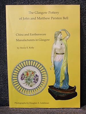 The Glasgow Pottery of John and Matthew Perston Bell China and Earthenware Manufacturers in Glasgow