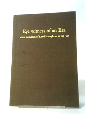 Seller image for Eye Witness Of An Era. Some Memories Of Lund Humphries In The '30S. With An Introduction By Nicolas Barker. From A Talk Given To The Double Crown Club 3 February 1981. for sale by World of Rare Books