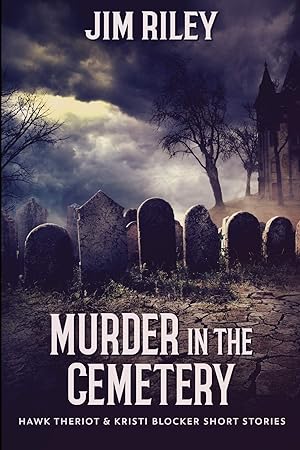 Imagen del vendedor de Murder In The Cemetery (Hawk Theriot And Kristi Blocker Short Stories Book 2) a la venta por Redux Books