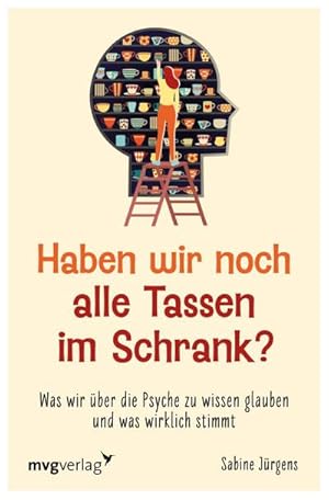 Bild des Verkufers fr Haben wir noch alle Tassen im Schrank?: Was wir ber die Psyche zu wissen glauben und was wirklich stimmt zum Verkauf von Rheinberg-Buch Andreas Meier eK