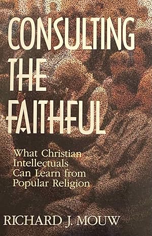 Bild des Verkufers fr Consulting the Faithful. What Christian Intellectuals Can Learn from Popular Religion zum Verkauf von Antiquariaat Schot