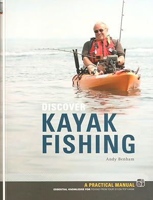 Imagen del vendedor de DISCOVER KAYAK FISHING: A PRACTICAL MANUAL, ESSENTIAL KNOWLEDGE FOR FISHING FROM YOUR SIT-ON-TOP KAYAK. By Andy Benham. a la venta por Coch-y-Bonddu Books Ltd