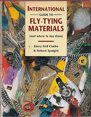 Seller image for INTERNATIONAL GUIDE TO FLY-TYING MATERIALS: AND WHERE TO BUY THEM. By Barry Ord Clarke and Robert Spaight. for sale by Coch-y-Bonddu Books Ltd