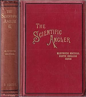 Bild des Verkufers fr THE SCIENTIFIC ANGLER: BEING A GENERAL AND INSTRUCTIVE WORK ON ARTISTIC ANGLING. By the late David Foster (Compiled by his sons). With illustrations and steel engraving of the author. Eleventh Edition (Inclusive of the American issue). 9th English Edition zum Verkauf von Coch-y-Bonddu Books Ltd