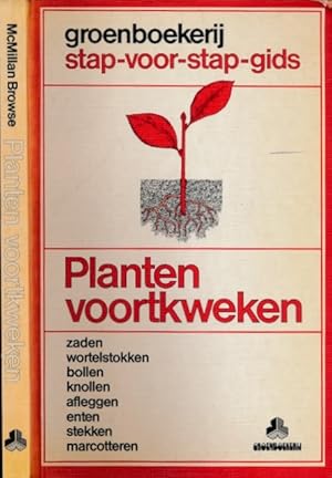 Imagen del vendedor de Planten Voortkweken: Zaden, wortelstokken, bollen, knollen, afleggen, enten, stekken, marcotteren. a la venta por Antiquariaat Fenix