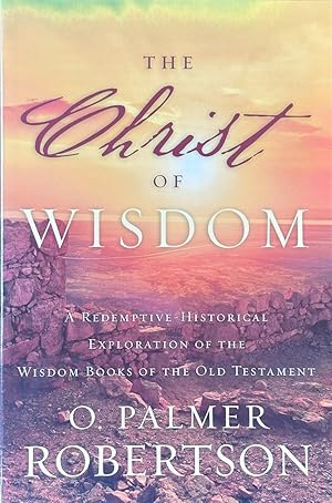 Imagen del vendedor de The Christ of Wisdom - A Redemptive - Historical Exploration of the Wisdom Books of the Old Testament a la venta por Dr.Bookman - Books Packaged in Cardboard