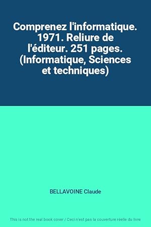 Image du vendeur pour Comprenez l'informatique. 1971. Reliure de l'diteur. 251 pages. (Informatique, Sciences et techniques) mis en vente par Ammareal