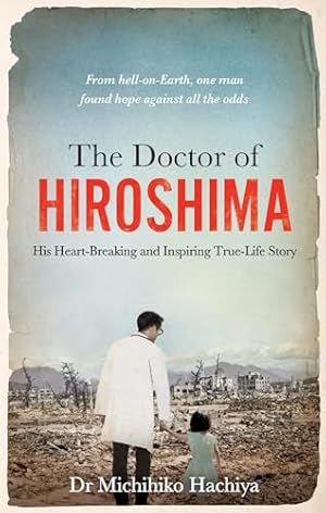 Imagen del vendedor de The Doctor of Hiroshima: His heart-breaking and inspiring true life story a la venta por WeBuyBooks