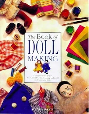 Bild des Verkufers fr The Book of Doll Making: Make Traditional and Innovative Dolls, in All Styles, Sizes and Fabrics zum Verkauf von WeBuyBooks