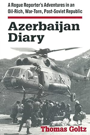 Immagine del venditore per Azerbaijan Diary: A Rogue Reporter's Adventures in an Oil-rich, War-torn, Post-Soviet Republic venduto da WeBuyBooks