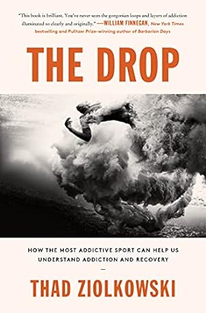 Bild des Verkufers fr The Drop: How the Most Addictive Sport Can Help Us Understand Addiction and Recovery zum Verkauf von WeBuyBooks