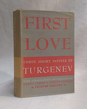 Bild des Verkufers fr First Love | Three Short Novels by Ivan Turgenev | With Appreciations of Turgenev by Henry James, Joseph Conrad, Prosper Merimee zum Verkauf von Book House in Dinkytown, IOBA