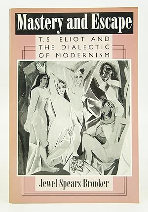 Bild des Verkufers fr Mastery and Escape: T. S. Eliot and the Dialectic of Modernism zum Verkauf von Shelley and Son Books (IOBA)