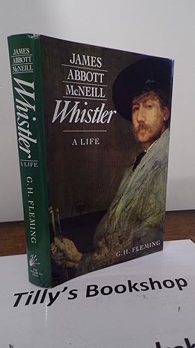 James Abbott Mcneill Whistler a Life
