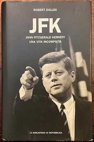 JFK. John Fitzgerald Kennedy una vita incompiuta