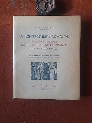 L'Architecture normande. Son influence dans le Nord de la France aux XIe et XIIe siècles