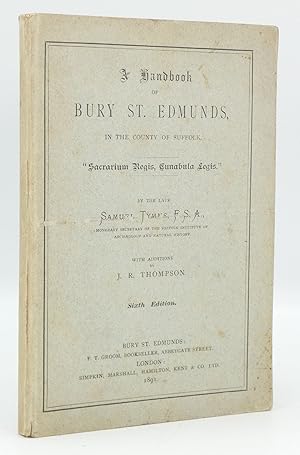 A Handbook of Bury St. Edmunds, in the County of Suffolk. "Sacrarium Regis, Cunabula Legis."